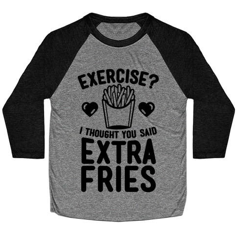 Exercise? I Thought You Said Extra Fries Baseball Tee