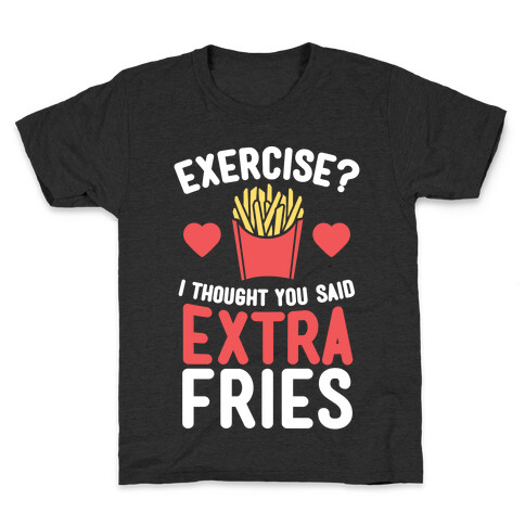 Exercise? I Thought You Said Extra Fries Kids T-Shirt