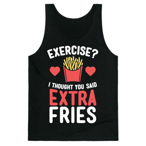 Exercise? I Thought You Said Extra Fries Tank Top