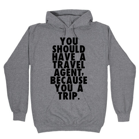 You a trip Hooded Sweatshirt