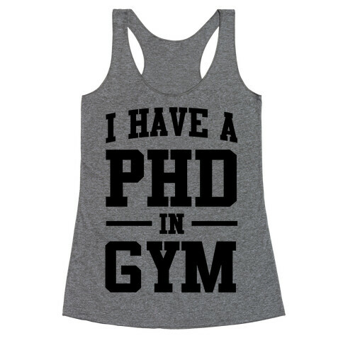 I Have a PHD in Gym Racerback Tank Top