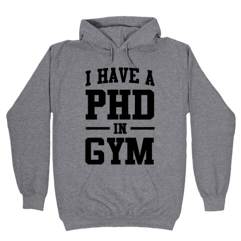 I Have a PHD in Gym Hooded Sweatshirt