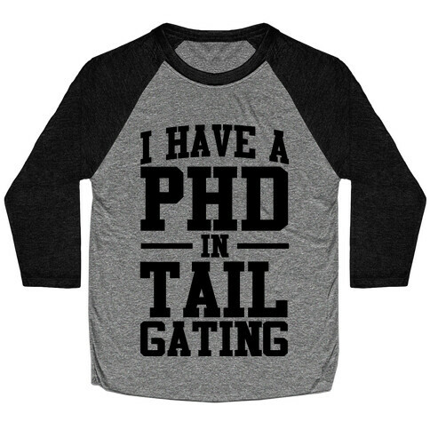 I Have a Tailgating PHD Baseball Tee