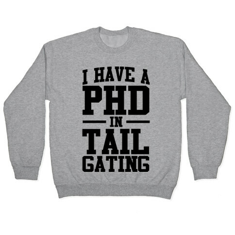 I Have a Tailgating PHD Pullover