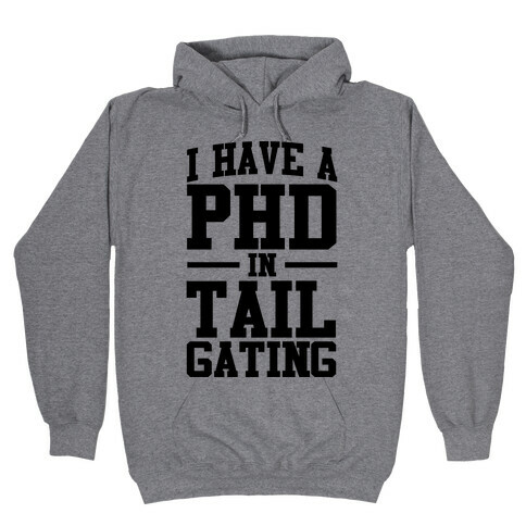 I Have a Tailgating PHD Hooded Sweatshirt