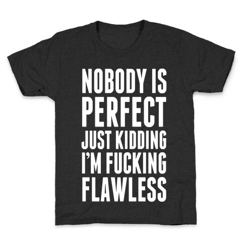 Nobody is Perfect. (Just Kidding) Kids T-Shirt