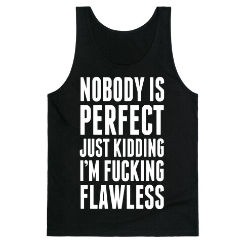 Nobody is Perfect. (Just Kidding) Tank Top
