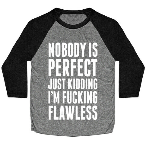 Nobody is Perfect. (Just Kidding) Baseball Tee