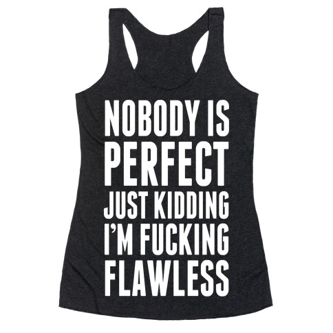 Nobody is Perfect. (Just Kidding) Racerback Tank Top