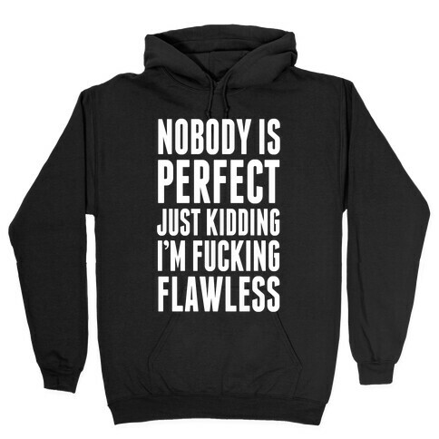 Nobody is Perfect. (Just Kidding) Hooded Sweatshirt