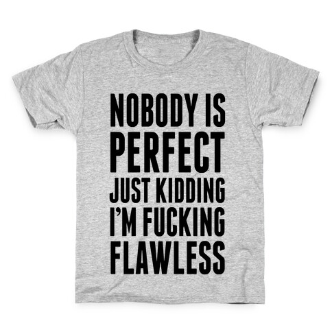 Nobody is Perfect. (Just Kidding) Kids T-Shirt