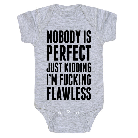 Nobody is Perfect. (Just Kidding) Baby One-Piece