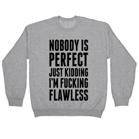 Nobody is Perfect. (Just Kidding) Pullover