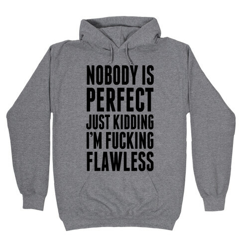 Nobody is Perfect. (Just Kidding) Hooded Sweatshirt