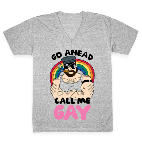 Go Ahead Call Me Gay V-Neck Tee Shirt