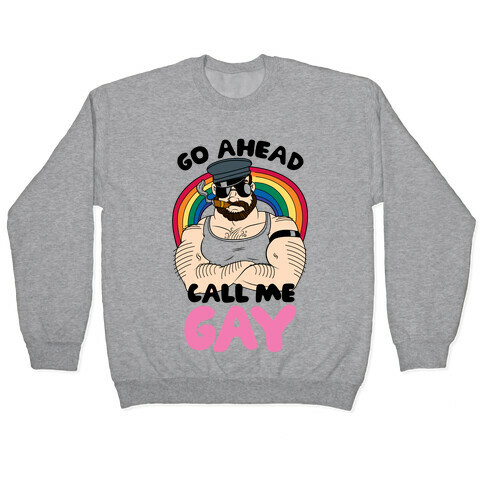 Go Ahead Call Me Gay Pullover