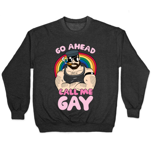 Go Ahead Call Me Gay Pullover