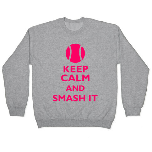 Keep Calm And Smash It Pullover