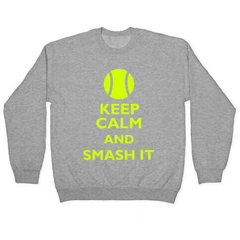 Keep Calm And Smash It Pullover