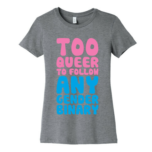 Too Queer To Follow Any Gender Binary Womens T-Shirt