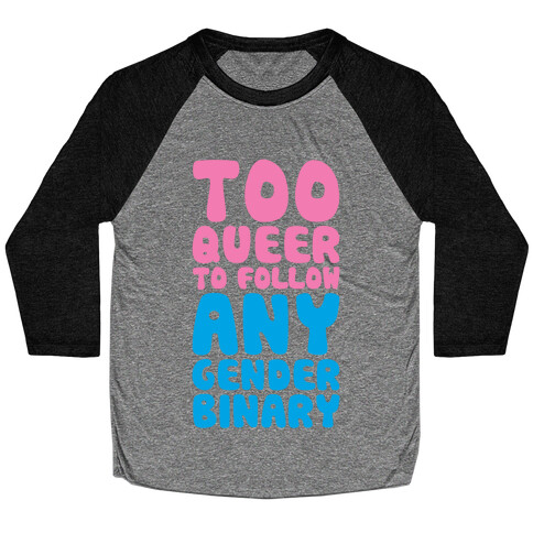 Too Queer To Follow Any Gender Binary Baseball Tee