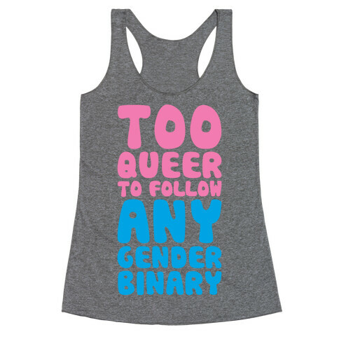 Too Queer To Follow Any Gender Binary Racerback Tank Top