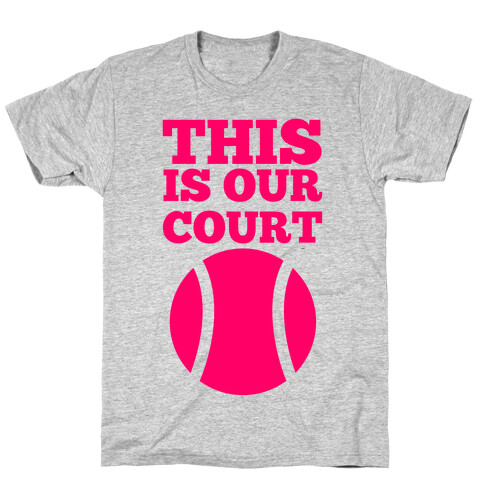 This Is Our Court (Tennis) T-Shirt