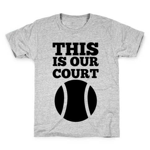 This Is Our Court (Tennis) Kids T-Shirt