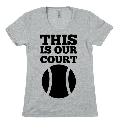 This Is Our Court (Tennis) Womens T-Shirt