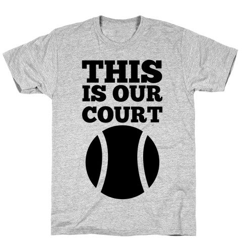 This Is Our Court (Tennis) T-Shirt