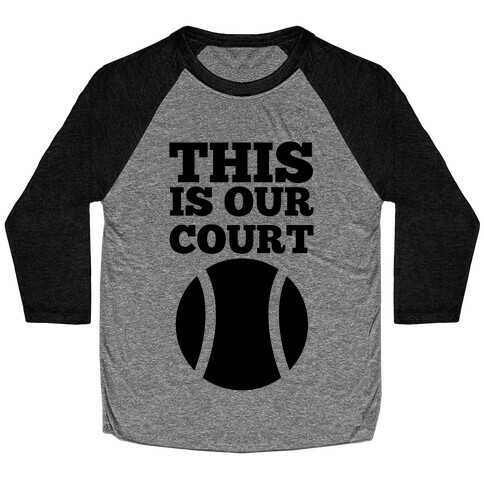 This Is Our Court (Tennis) Baseball Tee