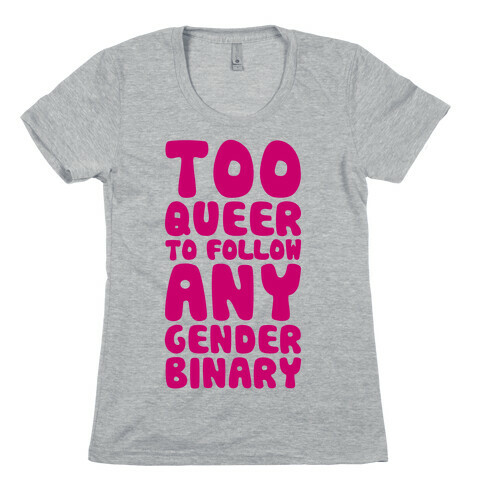 Too Queer To Follow Any Gender Binary Womens T-Shirt