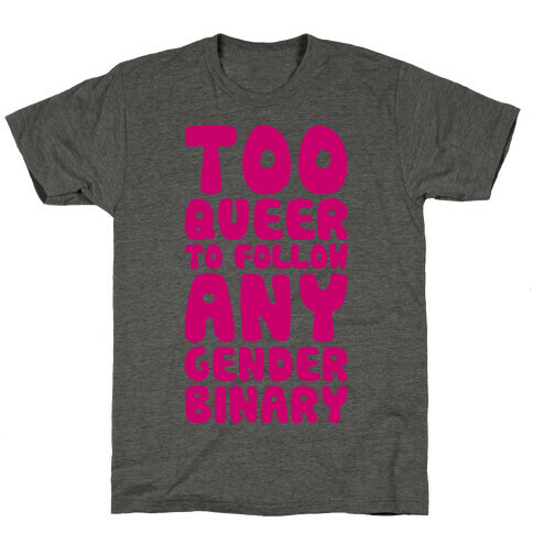 Too Queer To Follow Any Gender Binary T-Shirt