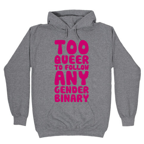 Too Queer To Follow Any Gender Binary Hooded Sweatshirt