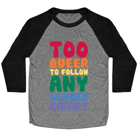 Too Queer To Follow Any Gender Binary Baseball Tee