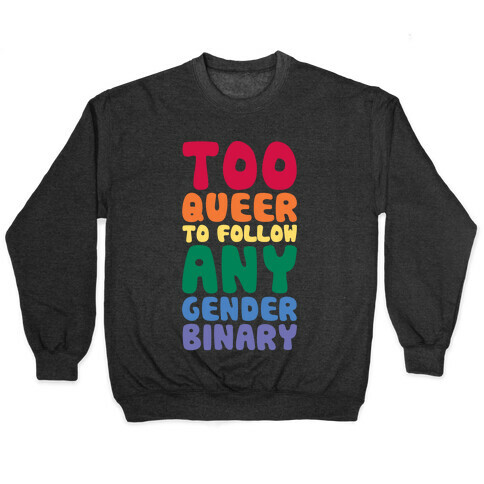 Too Queer To Follow Any Gender Binary Pullover