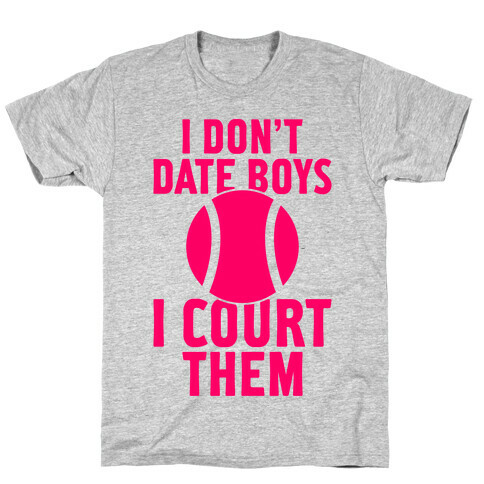 I Don't Date Boys, I Court Them (Tennis) T-Shirt