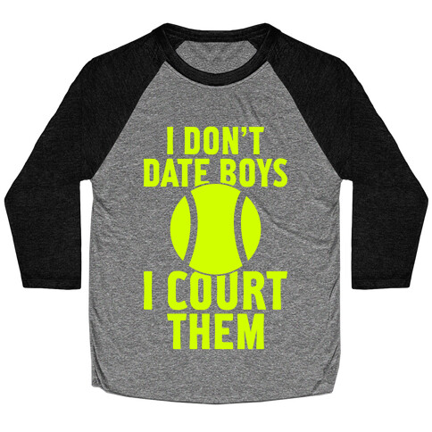 I Don't Date Boys, I Court Them (Tennis) Baseball Tee