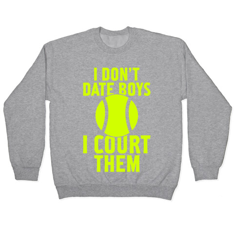 I Don't Date Boys, I Court Them (Tennis) Pullover
