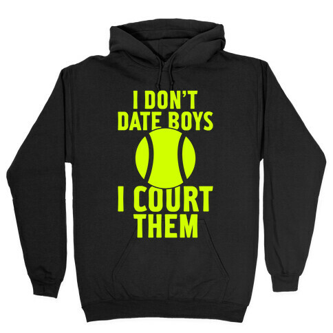 I Don't Date Boys, I Court Them (Tennis) Hooded Sweatshirt