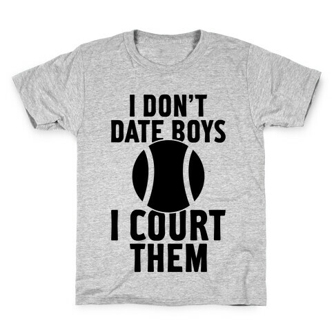 I Don't Date Boys, I Court Them (Tennis) Kids T-Shirt