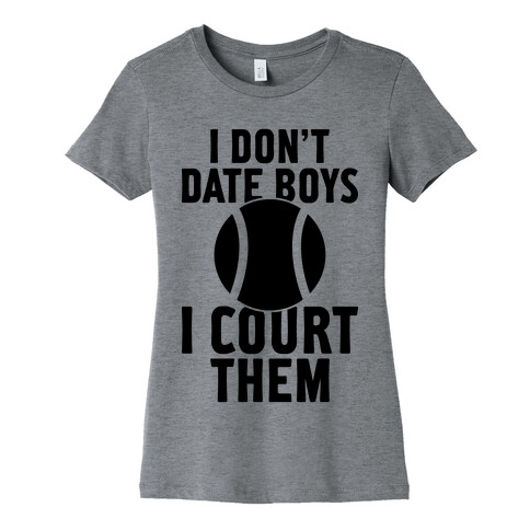 I Don't Date Boys, I Court Them (Tennis) Womens T-Shirt
