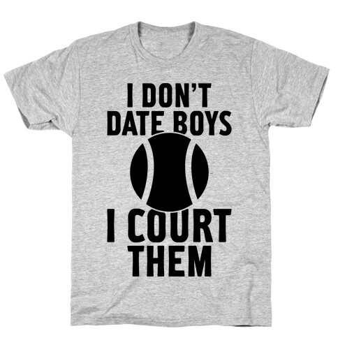 I Don't Date Boys, I Court Them (Tennis) T-Shirt