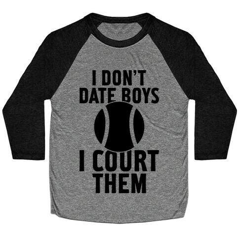 I Don't Date Boys, I Court Them (Tennis) Baseball Tee