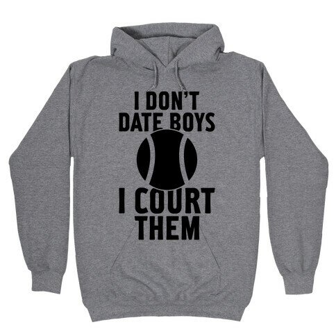 I Don't Date Boys, I Court Them (Tennis) Hooded Sweatshirt
