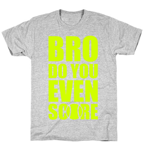 Bro Do You Even Score (Tennis) T-Shirt