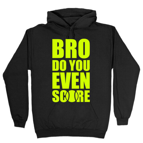 Bro Do You Even Score (Tennis) Hooded Sweatshirt