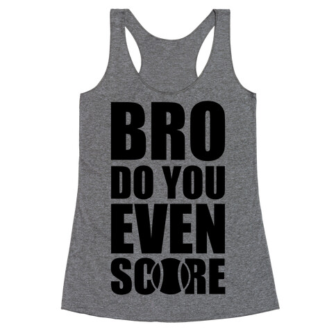 Bro Do You Even Score (Tennis) Racerback Tank Top