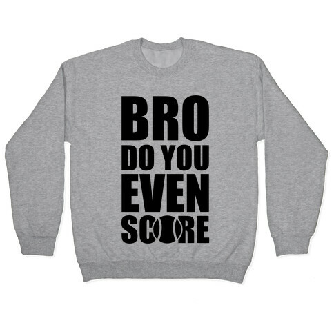 Bro Do You Even Score (Tennis) Pullover