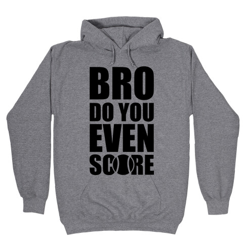 Bro Do You Even Score (Tennis) Hooded Sweatshirt